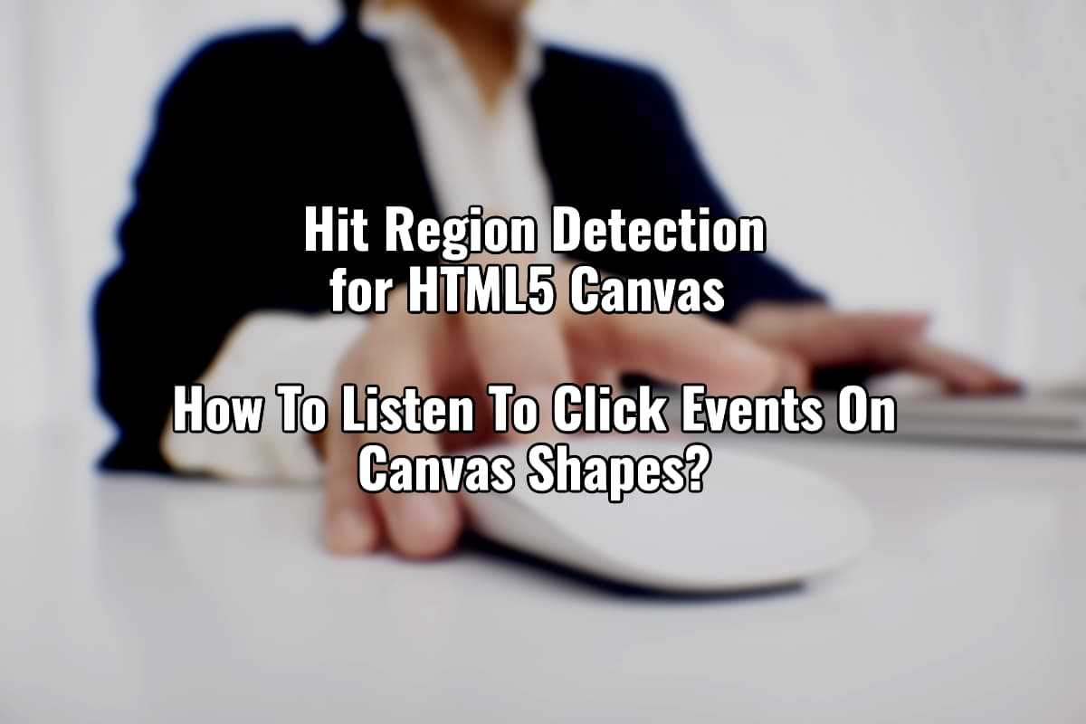 Hit Region Detection For HTML5 Canvas And How To Listen To Click Events On Canvas Shapes cover image